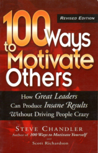 Image of 100 WAYS TO MOTIVATE OTHER: HOW GREAT LEADERS CAN PRODUCE INSANE RESULT WITHOUTN DRIVING PEOPLE CRAZY