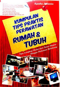 Image of KUMPULAN TIPS PRAKTIS PERAWATAN RUMAH DAN TUBUH