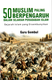 Image of 50 MUSLIM PALING BERPENGARUH DALAM SEJARAH PERADABAN ISLAM: SEJARAH ISLAM YANG DISEMBUNYIKAN