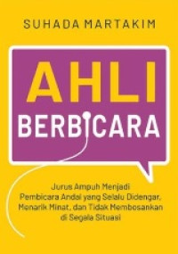 AHLI BERBICARA: JURUS AMPUH MENJADI PEMBICARA ANDAL YANG SELALU DIDENGAR, MENARIK MINAT, DAN TIDAK MEMBOSANKAN DI SEGALA SITUASI