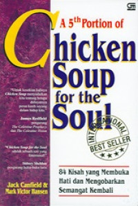 A 5TH PORTION OF CHICKEN SOUP FOR THE SOUL: 84 KISAH YANG MEMBUKA HATI DAN MENGORBANKAN SEMANGAT KEMBALI