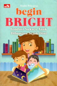 Image of BEGIN BRIGHT: FONDASI SUKSES ANAK DIBANGUN SEJAK DINI