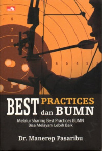 BEST PRACTICES DAN BUMN: MELALUI SHARING BEST PRACTICES BUMN BISA MELAYANI LEBIH BAIK