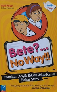 Image of BETE?... NO WAY!!: PANDUAN ASYIK BIKIN HIDUP KAMU BEBAS STRES