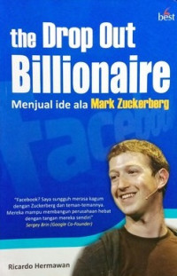 Image of THE DROP OUT BILLIONAIRE: MENJUAL IDE ALA MARK ZUCKERBERY
