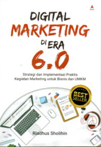 Image of DIGITAL MARKETING DI ERA 6.0: STRATEGI DAN IMPLEMENTASI PRAKTIS KEGIATAN MARKETING UNTUK BISNIS DAN UMKM