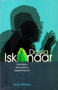 DUNIA ISKANDAR: TEMBAKAU, HUMANISME, KEPEMIMPINAN