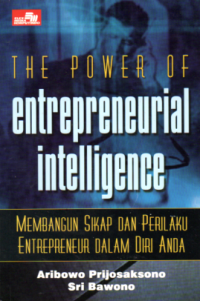 Image of THE POWER OF ENTREPRENEURIAL INTELLIGENCE: MEMBANGUN SIKAP DAN PERILAKU ENTREPENUR DALAM DIRI ANDA