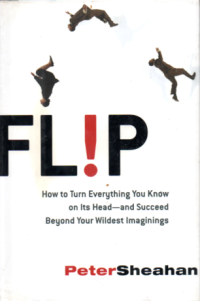 Image of FLIP: HOW TO TURN EVERYTHING YOU KNOW ON ITS HEAD-AND SUCCED BEYOND YOUR WILDEST IMAGININGS