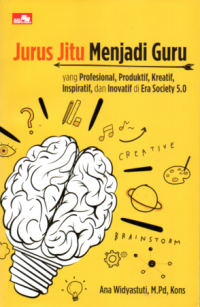 Image of JURUS JITU MENJADI GURU YANG PROFESIONAL, PRODUKTIF, KREATIF, INSPIRATIF, DAN INOVATIF DI ERA SOCIETY 5.0