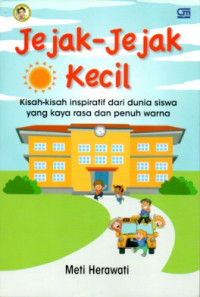 Image of JEJAK-JEJAK KECIL: KUMPULAN KISAH INSPIRATIF DARI DUNIA SISWA YANG KAYA RASA DAN PENUH WARNA