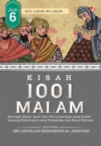 KISAH 1001 MALAM JILID 6: BERBAGAI KISAH AJAIB DAN PERUMPAMAAN YANG INDAH TENTANG KEHIDUPAN YANG BERSAHAJA DAN SYARAT HIKMAH