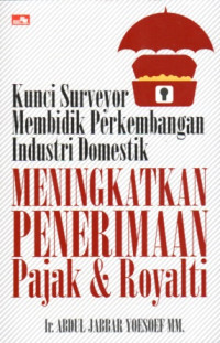 KUNCI SURVEYOR MEMBIDIK PERKEMBANGAN INDUSTRI DOMESTIK MENINGKATKAN PENERIMAAN PAJAK & ROYALTI