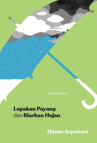 Image of LUPAKAN PAYUNG DAN BIARKAN HUJAN