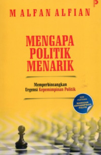 Image of MENGAPA POLITIK MENARIK: MEMPERBINCANGKAN URGENSI KEPEMIMPINAN POLITIK