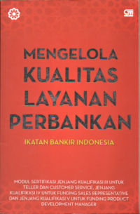 Image of MENGELOLA KUALITAS LAYANAN PERBANKAN: IKATAN BANKIR INDONESIA