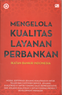 MENGELOLA KUALITAS LAYANAN PERBANKAN: IKATAN BANKIR INDONESIA