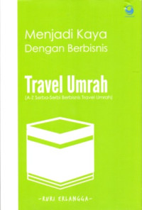 Image of MENJADI KAYA DENGAN BERBISNIS TRAVEL UMRAH A-Z SERBA-SERBI BERBISNIS TRAVEL UMRAH