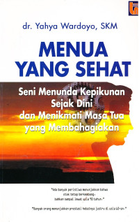 Image of MENUA YANG SEHAT: SENI MENUNDA KEPIKUNAN SEJAK DINI DAN MENIKAMTI MASA TUA YANG MEMBAHAGIAKAN