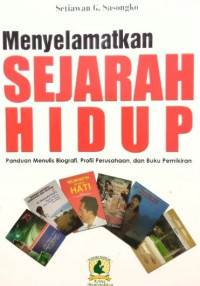 Image of MENYELAMATKAN SEJARAH HIDUP: PANDUAN MENULIS BIOGRAFI,PROFIL PERUSAHAAN,DAN BUKU PEMIKIRAN