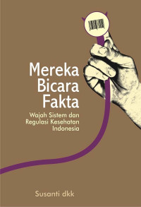 MEREKA BICARA FAKTA: WAJAH SISTEM DAN REGULASI KESEHATAN INDONESIA