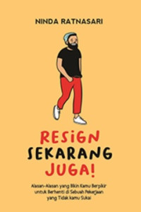 RESIGN SEKARANG JUGA: ALASAN-ALASAN YANG BIKIN KAMU BERPIKIR UNTUK BERHENTI DI SEBUAH PEKERJAAN YANG TIDAK KAMU SUKAI