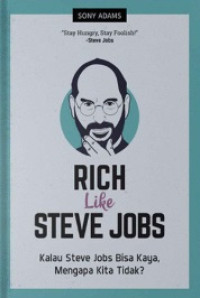 RICH LIKE STEVE JOBS: KALAU STEVE JOBS BISA KAYA, MENGAPA KITA TIDAK?