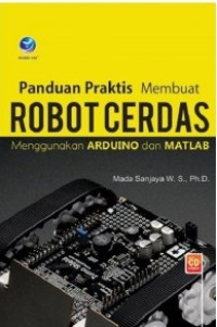 PANDUAN PRAKTIS MEMBUAT ROBOT CERDAS MENGGUNAKAN ARDUINO DAN MATLAB