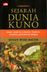 Image of SEJARAH DUNIA KUNO: DARI CERITA-CERITA TERTUA SAMPAI JATUHNYA ROMA