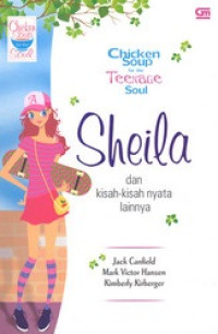 CHICKEN SOUP FOR THE TEENAGE SOUL: SHEILA DAN KISAH-KISAH NYATA LAINNYA