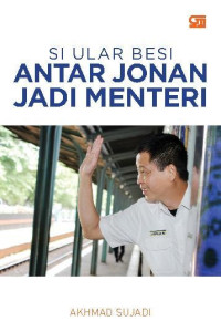 SI ULAR BESI: ANTAR JONAN JADI MENTERI