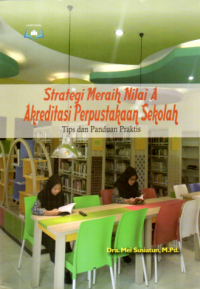 Image of STRATEGI MERAIH NILAI A AKREDITASI PERPUSTAKAAN SEKOLAH: TIPS DAN PANDUAN PRAKTIS