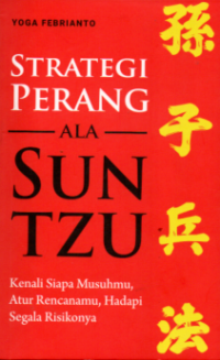 Image of STRATEGI PERANG ALA SUN TZU: KENALI SIAPA MUSUHMU, ATUR RENCANAMU, HADAPI SEGALA RISIKONYA