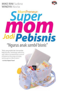 Image of SUPER MOM JADI PEBISNIS: NGURUS ANAK SAMBIL BISNIS