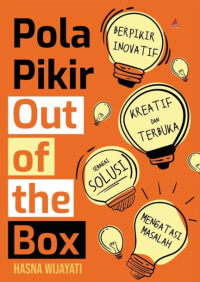 Image of POLA PIKIR OUT OF THE BOX: BERPIKIR INOVATIF, KREATIF, DAN TERBUKA SEBAGAI SOLUSI MENGATASI MASALAH