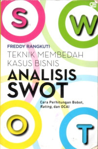 Image of TEKNIK MEMBEDAH KASUS BISNIS: ANALISIS SWOT: CARA PERHITUNGAN BOBOT, RATING, DAN OCAI