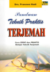 PANDUAN TEKNIK PRAKTIS TERJEMAH: CARA CEPAT DAN PRAKTIS BELAJAR TEKNIK TERJEMAH