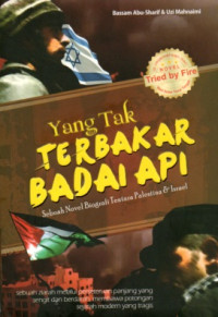 Image of YANG TAK TERBAKAR BADAI API: SEBUAH NOVEL BIOGRAFI TENTARA PALESTINA & ISRAEL