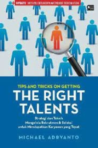 Image of TIPS AND TRICKS ON GETTING THE RIGHT TALENTS : STRATEGI DAN TEKNIK MENGELOLA REKUTMEN DAN SELEKSI UNTUK MENDAPATKAN KARYAWAN YANG TEPAT