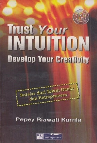 TRUST YOUR INTUITION DEVELOP YOUR CREATIVITY