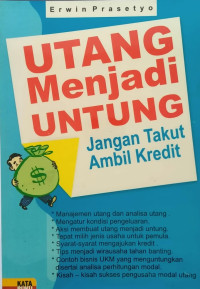 Image of UTANG MENJADI UNTUNG: JANGAN TAKUT AMBIL KREDIT