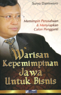 Image of WARISAN KEPEMIMPINAN JAWA UNTUK BISNIS, MEMIMPIN PERUSAHAAN DAN MENYIAPKAN CALON PENGGANTI