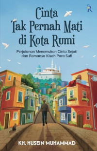 Image of CINTA TAK PERNAH MATI DI KOTA RUMI: PERJALANAN MENEMUKAN CINTA SEJATI DAN ROMANSA KISAH PARA SUFI