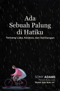 ADA SEBUAH PALUNG DI HATIKU: TENTANG LUKA, KECEWA, DAN KEHILANGAN