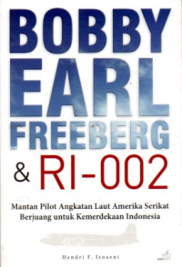 BOBBY EARL FREEBERG & RI-002: MANTAN PILOT ANGKATAN LAUT AMERIKA SERIKAT BERJUANG UNTUK KEMERDEKAAN INDONESIA