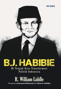 Image of B.J. HABIBIE: DI TENGAH ARUS TRANSFORMASI POLITIK INDONESIA