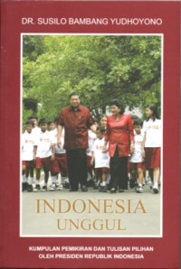 Image of INDONESIA UNGGUL: KUMPULAN PEMIKIRAN DAN TULISAN PILIHAN