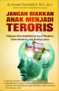 JANGAN BIARKAN ANAK MENJADI TERORIS: TINJAUAN ILMU KEDOKTERAN SARAF MODERN ISLAM MODERAT, DAN BUDAYA JAWA