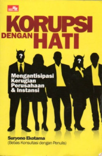 Image of KORUPSI DENGAN HATI: MENGANTISIPASI KERUGIAN PERUSAHAAN & INSTANSI