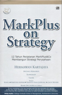 MARKPLUS ON STRATEGY: 12 TAHUN PERJALANAN MARKPLUS&CO MEMBANGUN STRATEGI PERUSAHAAN